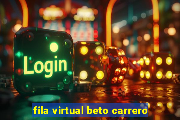 fila virtual beto carrero